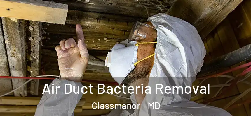  Air Duct Bacteria Removal Glassmanor - MD