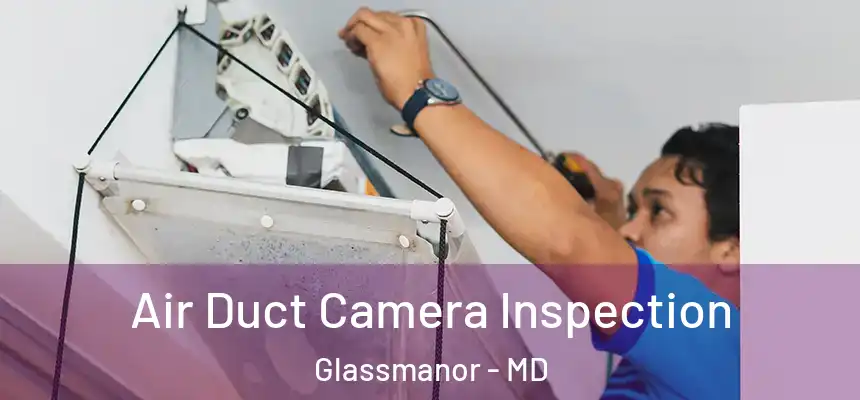  Air Duct Camera Inspection Glassmanor - MD