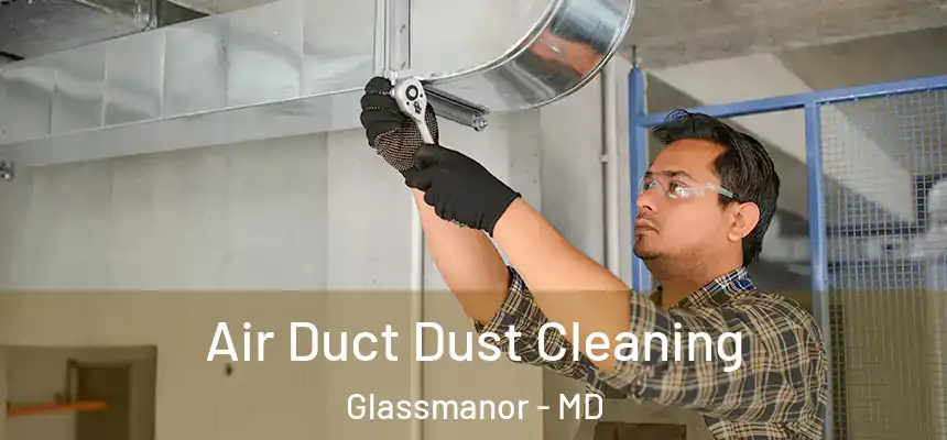 Air Duct Dust Cleaning Glassmanor - MD