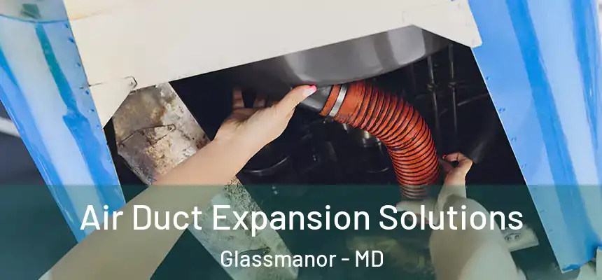  Air Duct Expansion Solutions Glassmanor - MD