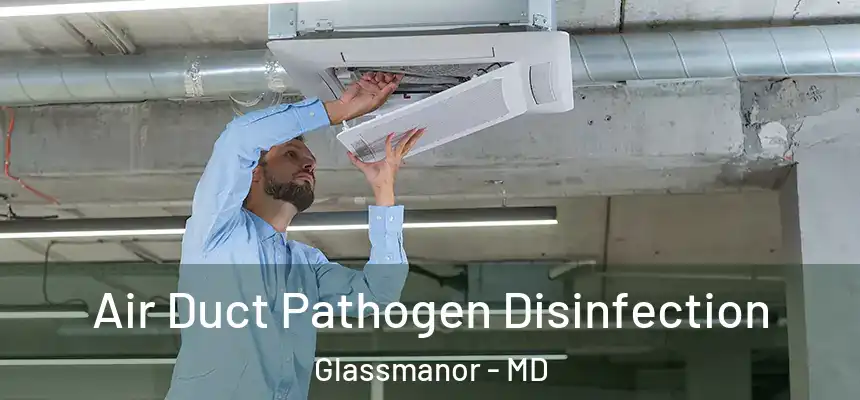  Air Duct Pathogen Disinfection Glassmanor - MD