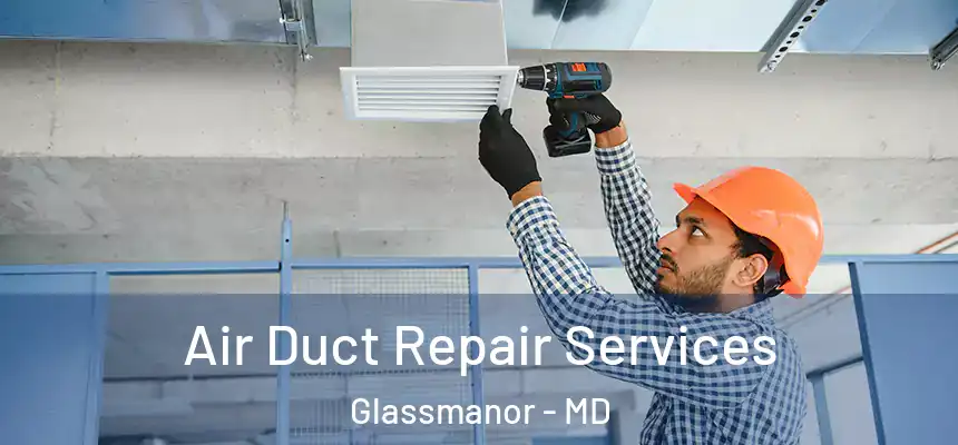  Air Duct Repair Services Glassmanor - MD
