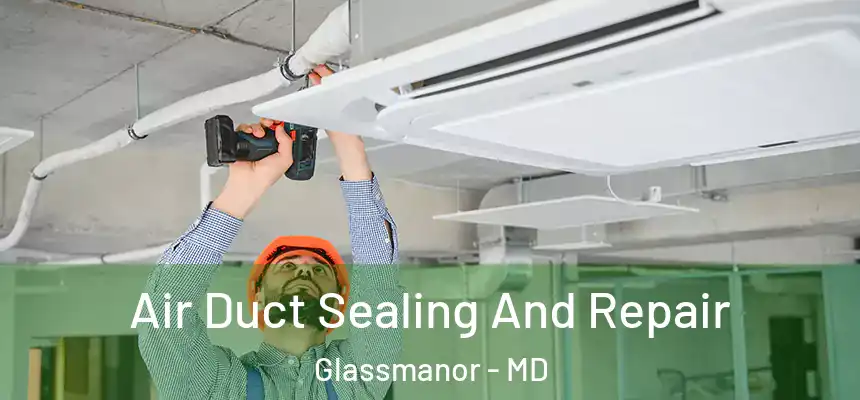  Air Duct Sealing And Repair Glassmanor - MD