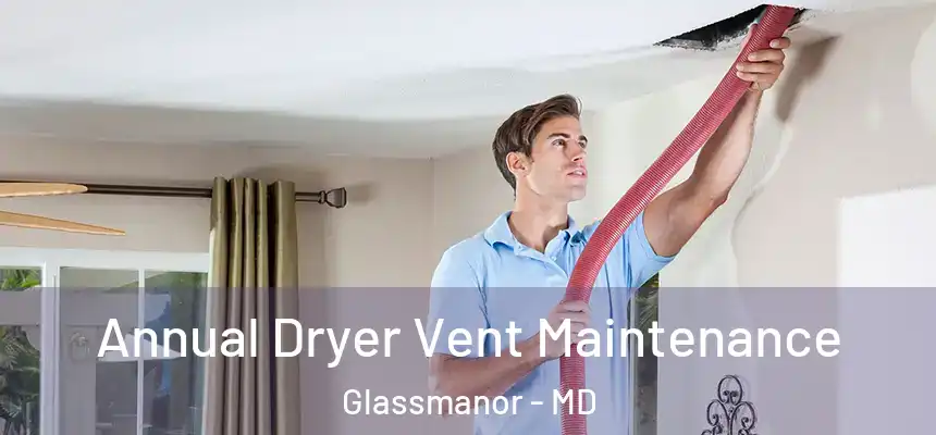  Annual Dryer Vent Maintenance Glassmanor - MD