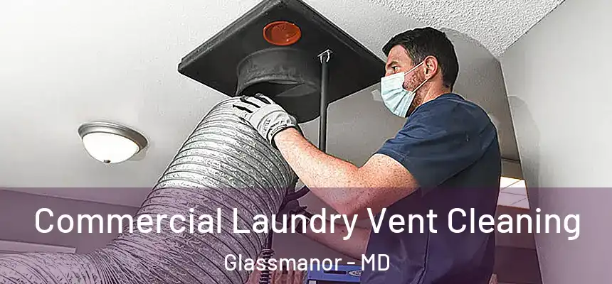  Commercial Laundry Vent Cleaning Glassmanor - MD