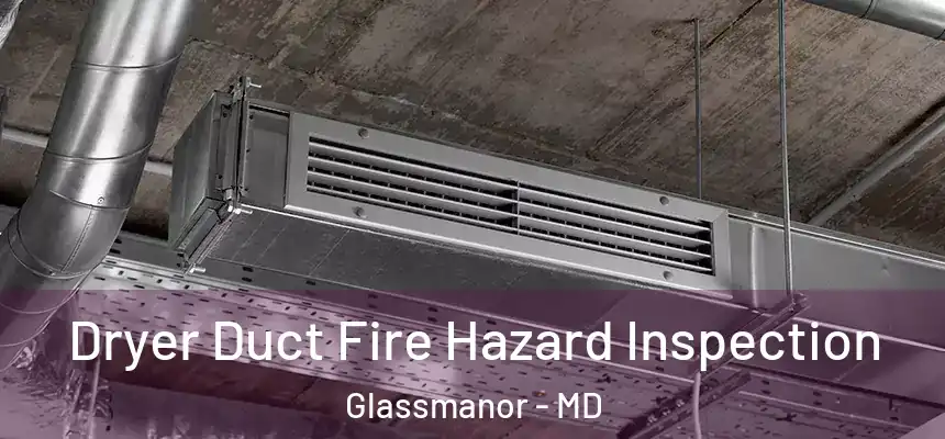  Dryer Duct Fire Hazard Inspection Glassmanor - MD