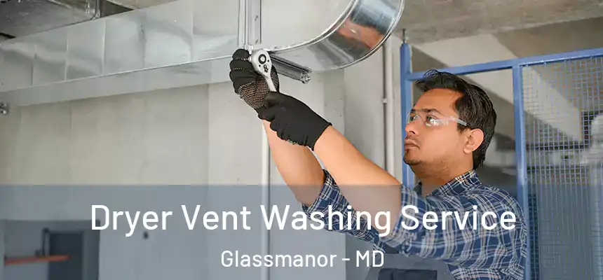  Dryer Vent Washing Service Glassmanor - MD