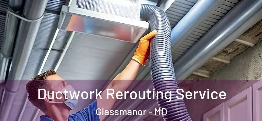 Ductwork Rerouting Service Glassmanor - MD