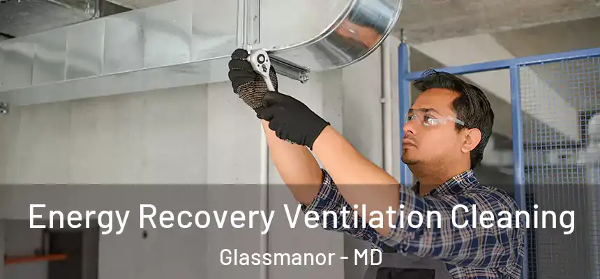  Energy Recovery Ventilation Cleaning Glassmanor - MD
