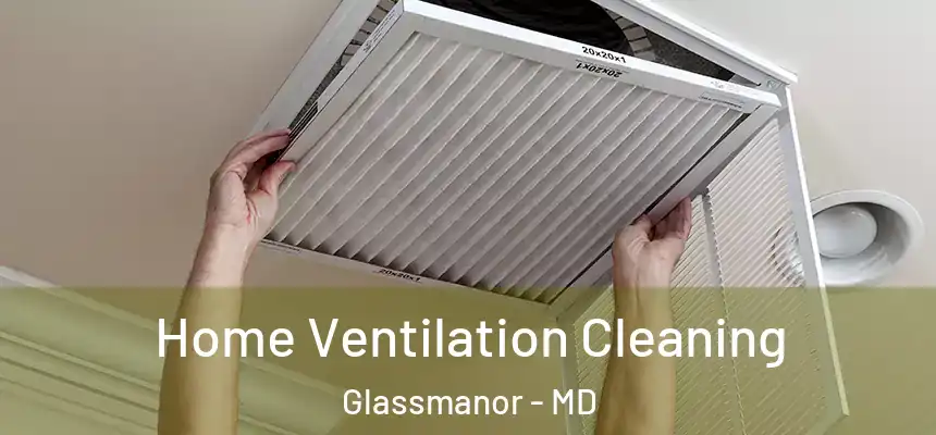  Home Ventilation Cleaning Glassmanor - MD