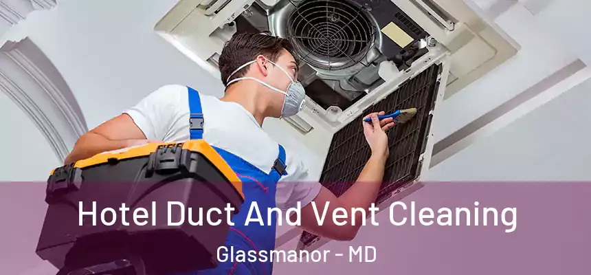  Hotel Duct And Vent Cleaning Glassmanor - MD