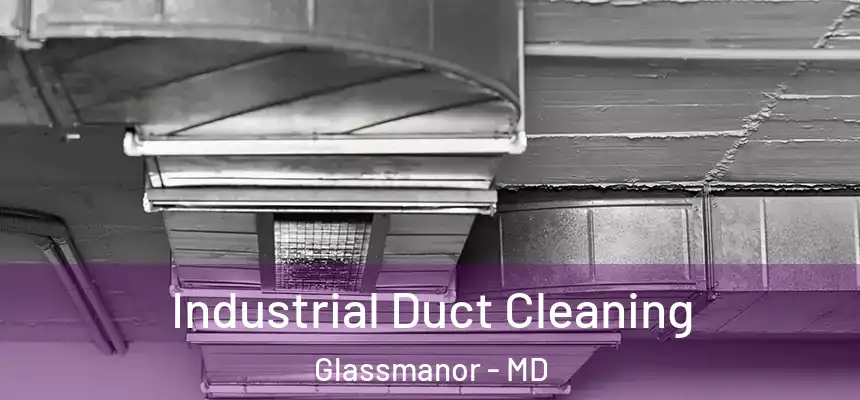 Industrial Duct Cleaning Glassmanor - MD