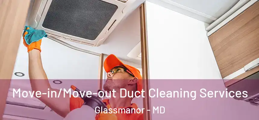  Move-in/Move-out Duct Cleaning Services Glassmanor - MD