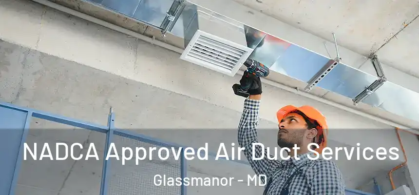 NADCA Approved Air Duct Services Glassmanor - MD