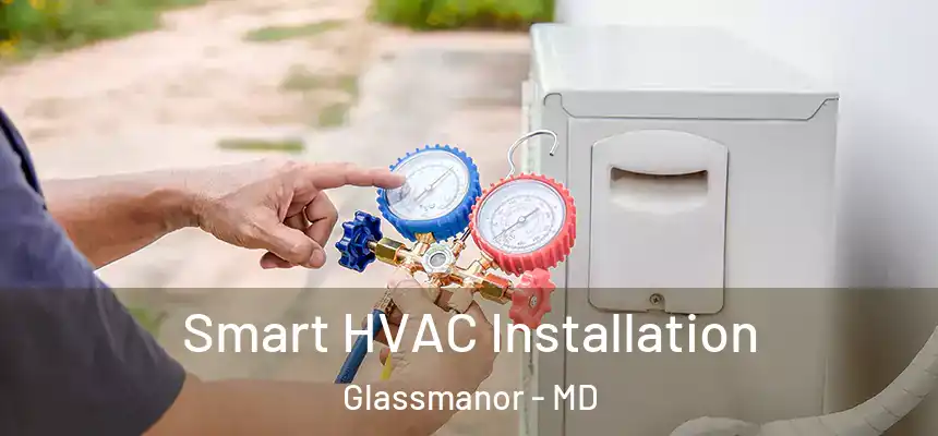  Smart HVAC Installation Glassmanor - MD