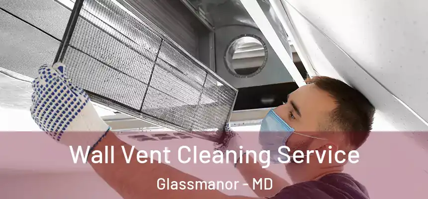  Wall Vent Cleaning Service Glassmanor - MD
