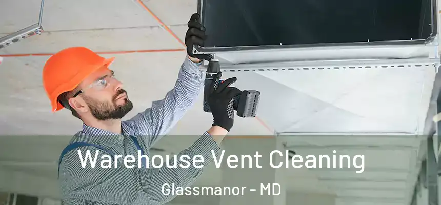  Warehouse Vent Cleaning Glassmanor - MD